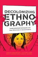 Decolonizing ethnography : undocumented immigrants and new directions in social science / Carolina Alonso Bejarano, Lucia López Juárez, Mirian A. Mijangos García, Daniel M. Goldstein.