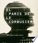 El Paris de le Corbusier / Jose Ramon Alonso Pereira.