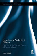 Transitions to modernity in Taiwan : the spirit of 1895 and the cession of Formosa to Japan /