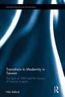 Transitions to modernity in Taiwan : the spirit of 1895 and the cession of Formosa to Japan / Niki J.P. Alsford.