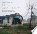 Look and leave : photographs and stories from New Orleans's Lower Ninth Ward / by Jane Fulton Alt ; introduction by Michael A. Weinstein.