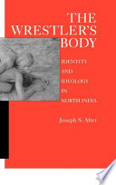 The wrestler's body : identity and ideology in north India /