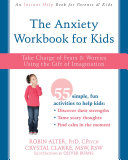 The anxiety workbook for kids : take charge of fears and worries using the gift of imagination / Robin Alter, PhD, Crystal Clarke, MSW ; illustrations by Oliver Burns.