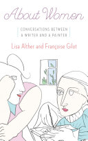 About women : conversations between a writer and a painter / Lisa Alther and Françoise Gilot.