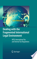 Dealing with the fragmented international legal environment : WTO, international tax and internal tax regulations /