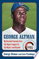 George Altman : my baseball journey from the Negro leagues to the Majors and beyond /