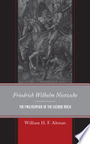 Friedrich Wilhelm Nietzsche the philosopher of the Second Reich / William H.F. Altman.