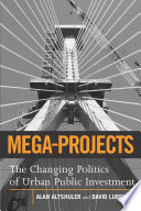 Mega-projects : the changing politics of urban public investment /