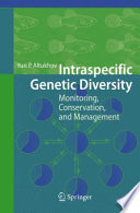 Intraspecific genetic diversity : monitoring, conservation, and management / Yuri P. Altukhov.