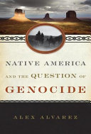 Native America and the question of genocide / Alex Alvarez.