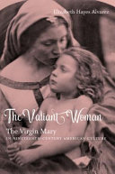 The valiant woman : the Virgin Mary in nineteenth-century American culture /