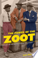 The power of the zoot : youth culture and resistance during World War II /