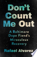 Don't Count Me Out: A Baltimore Dope Fiend's Miraculous Recovery.