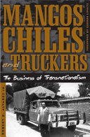 Mangos, chiles, and truckers : the business of transnationalism / Robert R. Alvarez, Jr.