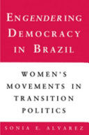 Engendering democracy in Brazil : women's movements in transition politics /