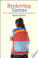 Brokering tareas : Mexican immigrant families translanguaging homework literacies / Steven Alvarez.