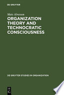 Organization Theory and Technocratic Consciousness : Rationality, Ideology and Quality of Work.