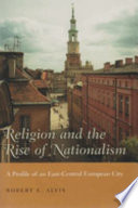 Religion and the rise of nationalism : a profile of an East-Central European city /