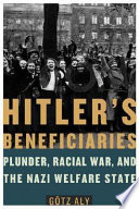 Hitler's beneficiaries : plunder, racial war, and the Nazi welfare state / Götz Aly ; translated by Jefferson Chase.