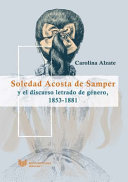 Soledad Acosta de Samper y el discurso letrado de genero, 1853-1881 /