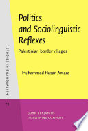 Politics and sociolinguistic reflexes : Palestinian border villages / Muhammad Hasan Amara.