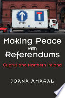 Making peace with referendums : Cyprus and Northern Ireland / Joana Amaral.