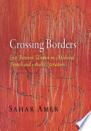 Crossing borders : love between women in medieval French and Arabic literatures / Sahar Amer.