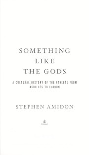 Something like the gods : a cultural history of the athlete from Achilles to LeBron / Stephen Amidon.