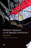 Whatever happened to the Egyptian revolution? / Galal Amin ; translated by Jonathan Wright.