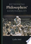 Rethinking philosophers' responsibility / by Lydia Amir.