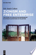 Zionism and free enterprise : the story of private entrepreneurs in citrus plantations in Palestine in the 1920s and 1930s /
