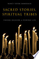 Sacred stories, spiritual tribes : finding religion in everyday life /