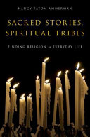 Sacred stories, spiritual tribes : finding religion in everyday life /