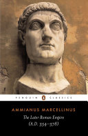 The later Roman Empire (A.D. 354-378) / Ammianus Marcellinus ; selected and translated by Walter Hamilton ; with an introduction and notes by Andrew Wallace-Hadrill.