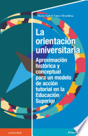 La orientacion universitaria : aproximacion historica y conceptual para un modelo de accion tutorial en la educacion superior /