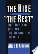 The rise of "the rest" : challenges to the west from late-industrializing economies / Alice H. Amsden.