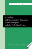 Etymology and grammatical discourse in late antiquity and the early Middle Ages