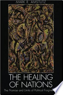 The healing of nations : the promise and limits of political forgiveness /