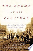 The enemy at his pleasure : a journey through the Jewish pale of settlement during World War I / S. Ansky ; edited and translated by Joachim Neugroschel.