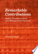 Remarkable contributions : indias women leaders and management practices /