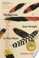 This red line goes straight to your heart : a memoir in halves / Madhur Anand.