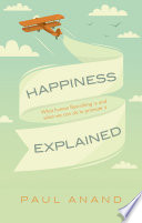 Happiness explained : what human flourishing is and what we can do to promote it /