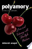 Polyamory in the twenty-first century : love and intimacy with multiple partners /