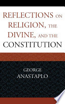 Reflections on religion, the divine, and the constitution / George Anastaplo.