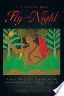 The things that fly in the night : female vampires in literature of the Circum-Caribbean and African diaspora /