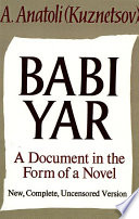 Babi Yar : a document in the form of a novel / A. Anatoli (Kuznetsov) ; translated by David Floyd.