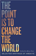 The point is to change the world : selected writings of Andaiye / edited by Alissa Trotz.