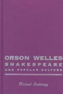 Orson Welles, Shakespeare, and popular culture / Michael Anderegg.