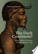 The Dark Continent? : Images of Africa in European Narratives about the Congo / by Frits Andersen.