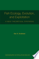 Fish ecology, evolution, and exploitation : a new theoretical synthesis / Ken H. Andersen.